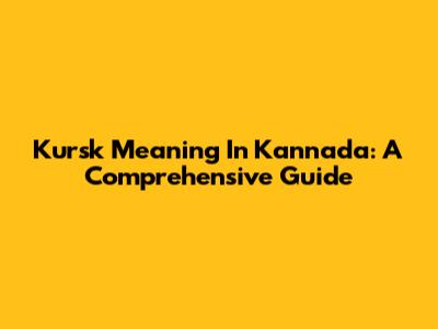 Kursk Meaning In Kannada: A Comprehensive Guide