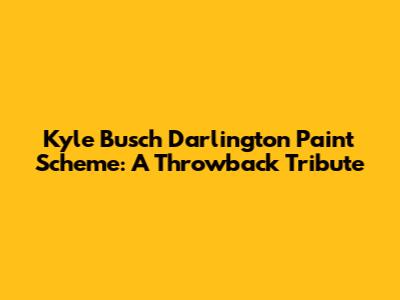 Kyle Busch Darlington Paint Scheme: A Throwback Tribute