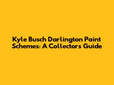 Kyle Busch Darlington Paint Schemes: A Collector's Guide