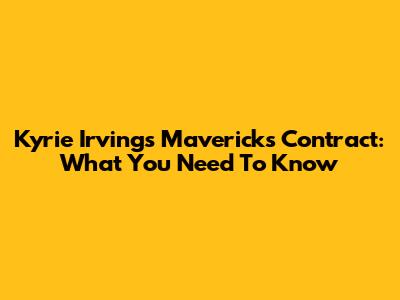 Kyrie Irving's Mavericks Contract: What You Need To Know