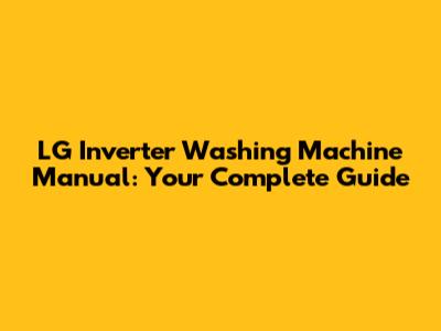 LG Inverter Washing Machine Manual: Your Complete Guide