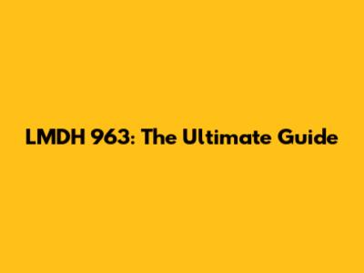 LMDH 963: The Ultimate Guide