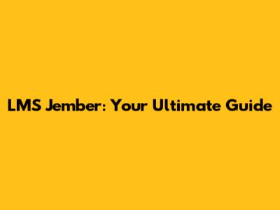 LMS Jember: Your Ultimate Guide