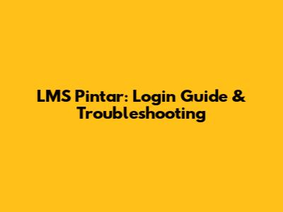 LMS Pintar: Login Guide & Troubleshooting