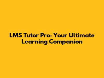 LMS Tutor Pro: Your Ultimate Learning Companion