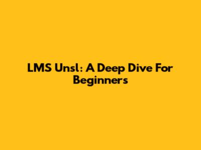 LMS Unsl: A Deep Dive For Beginners