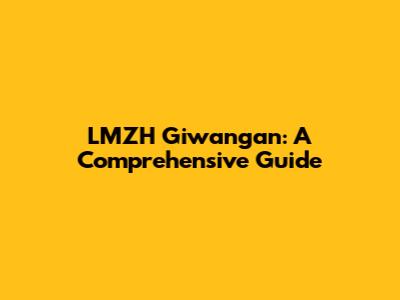 LMZH Giwangan: A Comprehensive Guide