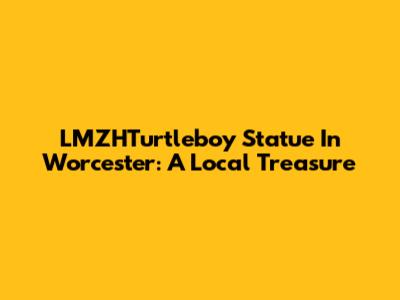 LMZHTurtleboy Statue In Worcester: A Local Treasure