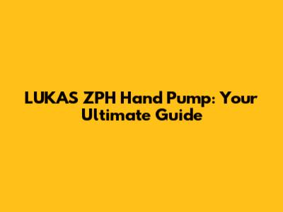LUKAS ZPH Hand Pump: Your Ultimate Guide