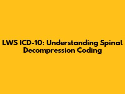 LWS ICD-10: Understanding Spinal Decompression Coding