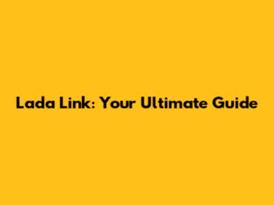 Lada Link: Your Ultimate Guide
