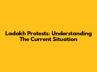 Ladakh Protests: Understanding The Current Situation
