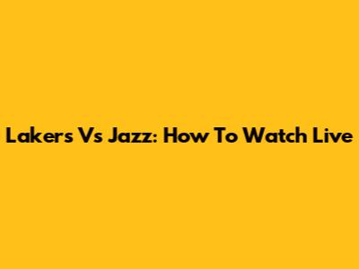 Lakers Vs Jazz: How To Watch Live