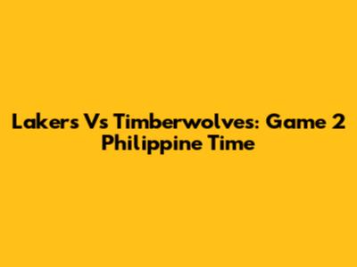 Lakers Vs Timberwolves: Game 2 Philippine Time