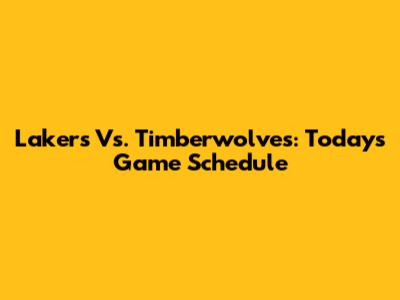 Lakers Vs. Timberwolves: Today's Game Schedule