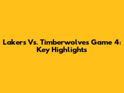 Lakers Vs. Timberwolves Game 4: Key Highlights