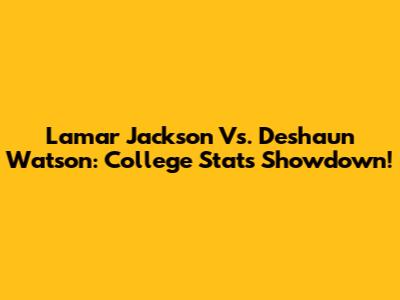 Lamar Jackson Vs. Deshaun Watson: College Stats Showdown!