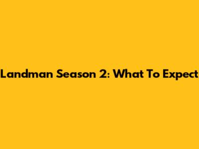 Landman Season 2: What To Expect