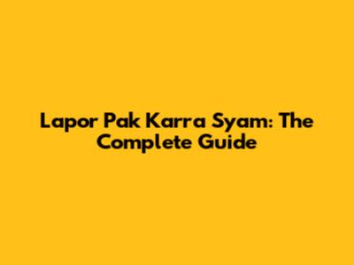 Lapor Pak Karra Syam: The Complete Guide