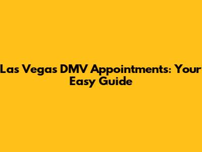 Las Vegas DMV Appointments: Your Easy Guide