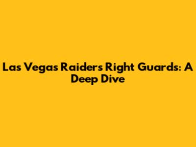 Las Vegas Raiders Right Guards: A Deep Dive