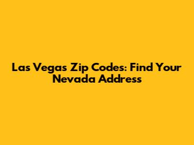 Las Vegas Zip Codes: Find Your Nevada Address