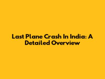 Last Plane Crash In India: A Detailed Overview