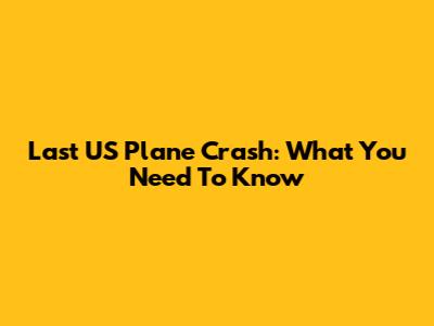 Last US Plane Crash: What You Need To Know