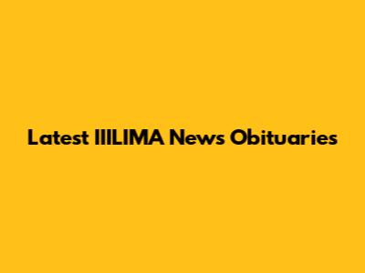 Latest IIILIMA News Obituaries