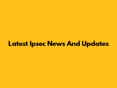Latest Ipsec News And Updates