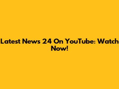 Latest News 24 On YouTube: Watch Now!