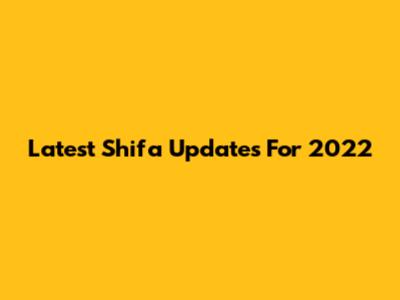 Latest Shifa Updates For 2022