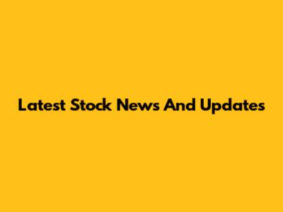 Latest Stock News And Updates