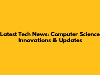 Latest Tech News: Computer Science Innovations & Updates