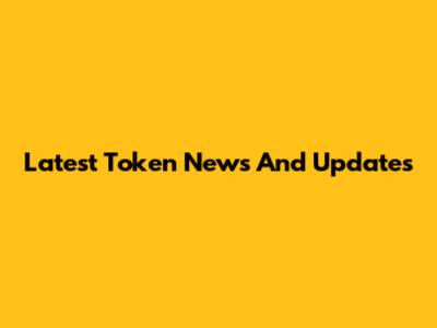 Latest Token News And Updates
