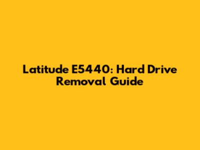 Latitude E5440: Hard Drive Removal Guide