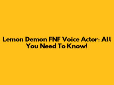 Lemon Demon FNF Voice Actor: All You Need To Know!