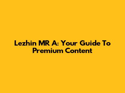 Lezhin MR A: Your Guide To Premium Content