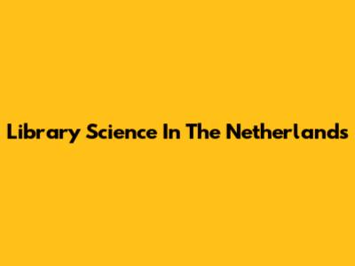 Library Science In The Netherlands