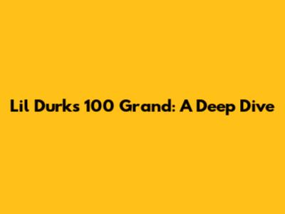 Lil Durk's 100 Grand: A Deep Dive