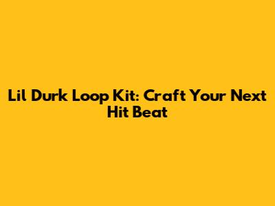Lil Durk Loop Kit: Craft Your Next Hit Beat
