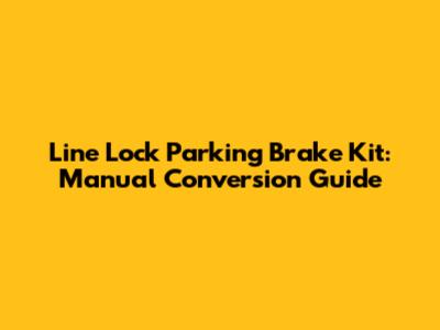Line Lock Parking Brake Kit: Manual Conversion Guide