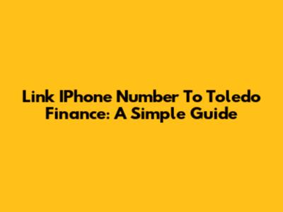 Link IPhone Number To Toledo Finance: A Simple Guide