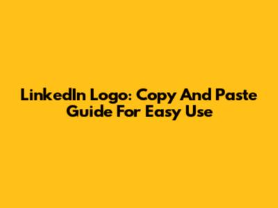 LinkedIn Logo: Copy And Paste Guide For Easy Use
