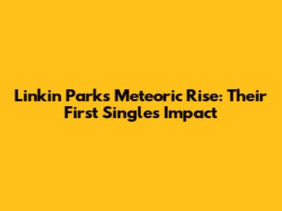 Linkin Park's Meteoric Rise: Their First Single's Impact