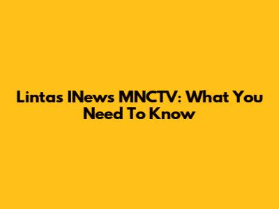 Lintas INews MNCTV: What You Need To Know