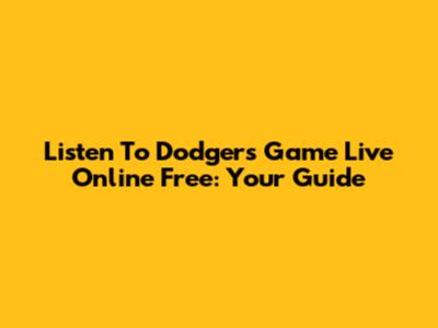 Listen To Dodgers Game Live Online Free: Your Guide