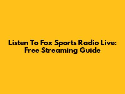 Listen To Fox Sports Radio Live: Free Streaming Guide