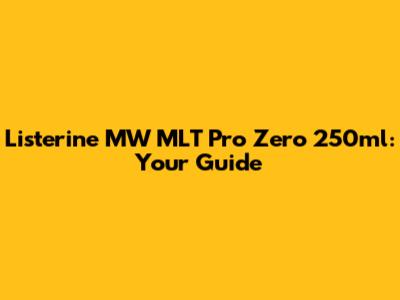 Listerine MW MLT Pro Zero 250ml: Your Guide