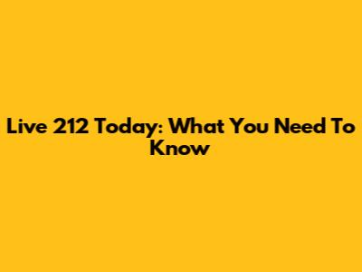 Live 212 Today: What You Need To Know